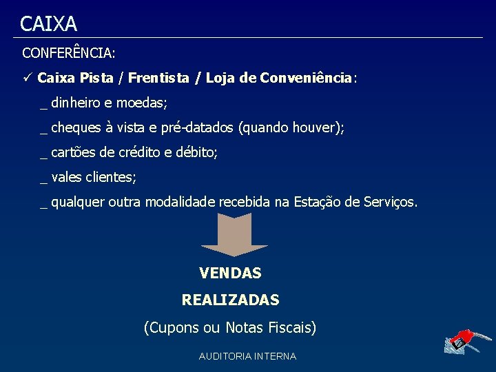 CAIXA CONFERÊNCIA: Caixa Pista / Frentista / Loja de Conveniência: _ dinheiro e moedas;