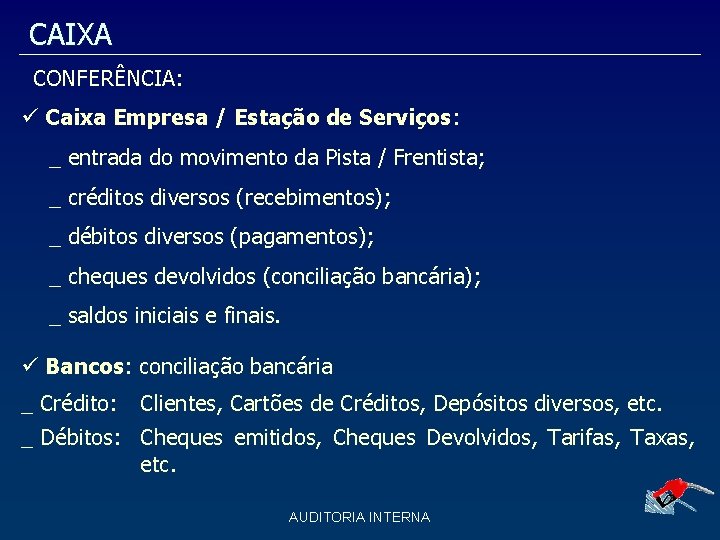 CAIXA CONFERÊNCIA: Caixa Empresa / Estação de Serviços: _ entrada do movimento da Pista CAIXA CONFERÊNCIA: Caixa Empresa / Estação de Serviços: _ entrada do movimento da Pista