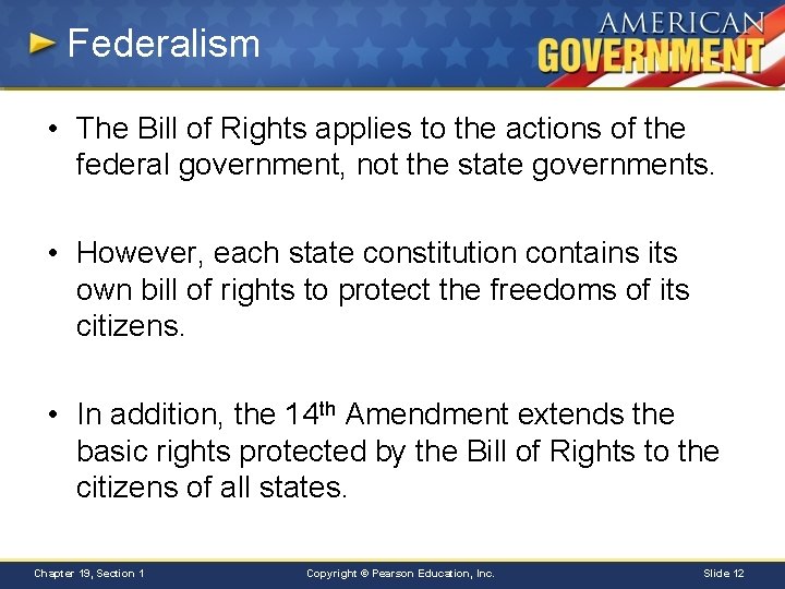 Federalism • The Bill of Rights applies to the actions of the federal government,