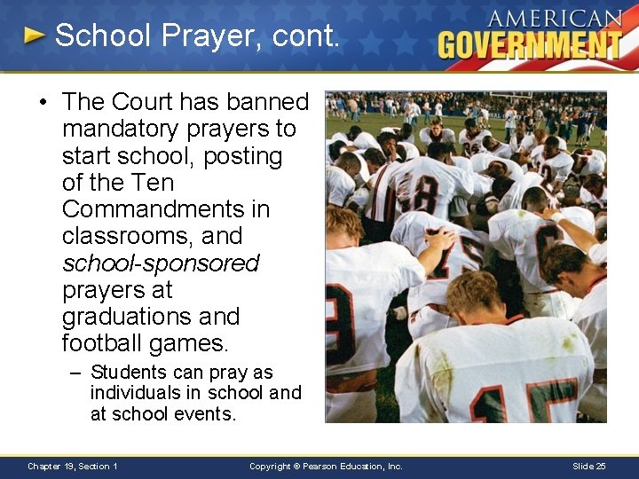 School Prayer, cont. • The Court has banned mandatory prayers to start school, posting