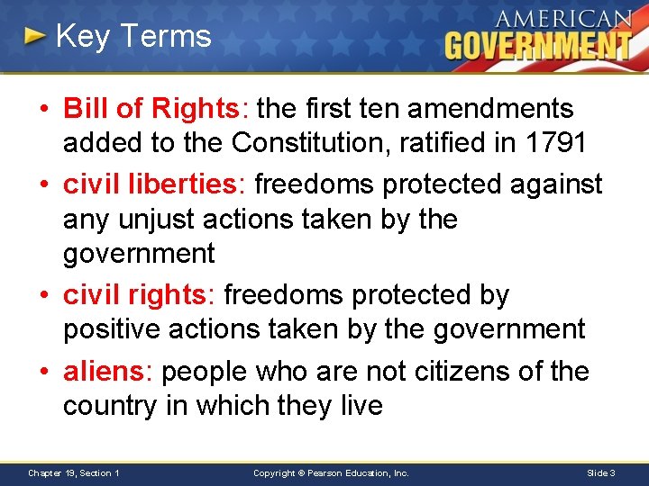 Key Terms • Bill of Rights: the first ten amendments added to the Constitution,