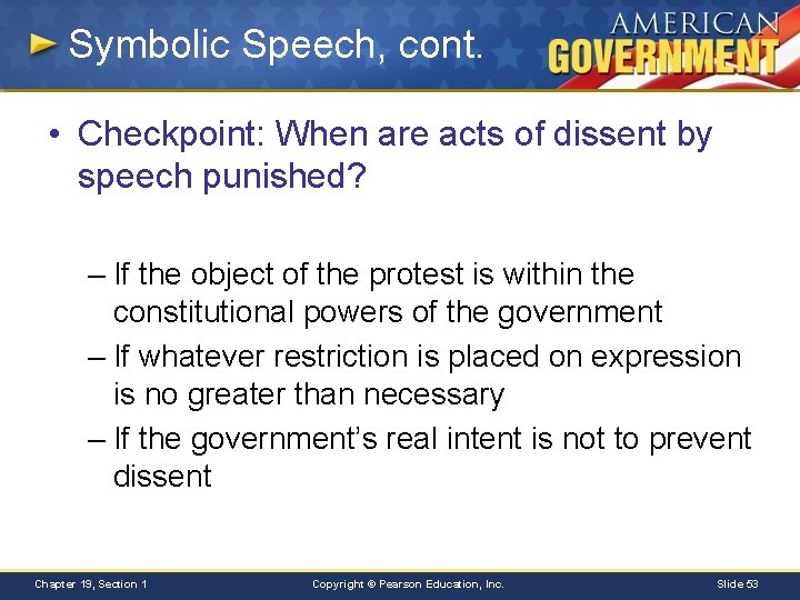 Symbolic Speech, cont. • Checkpoint: When are acts of dissent by speech punished? –