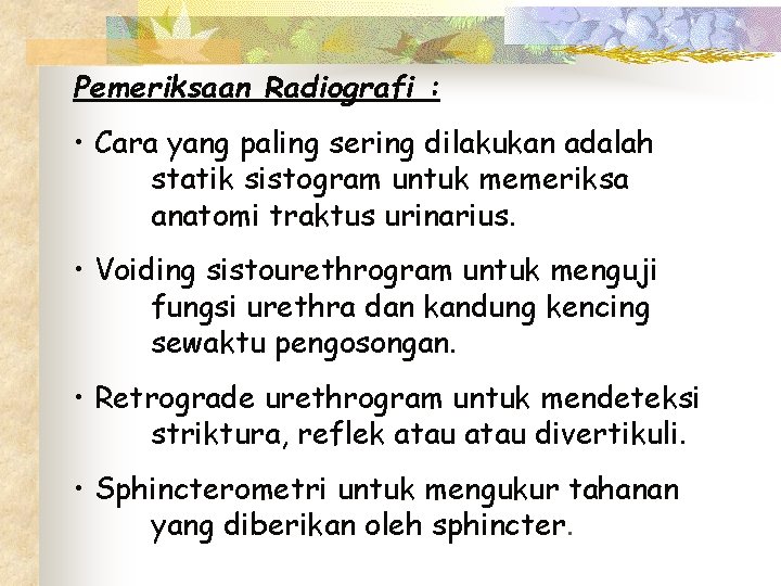 Pemeriksaan Radiografi : • Cara yang paling sering dilakukan adalah statik sistogram untuk memeriksa