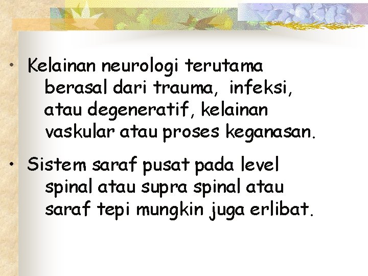  • Kelainan neurologi terutama berasal dari trauma, infeksi, atau degeneratif, kelainan vaskular atau