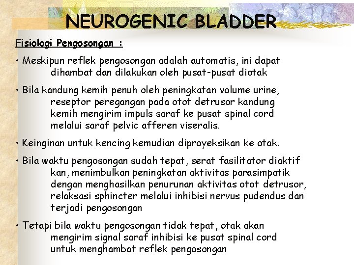 NEUROGENIC BLADDER Fisiologi Pengosongan : • Meskipun reflek pengosongan adalah automatis, ini dapat dihambat