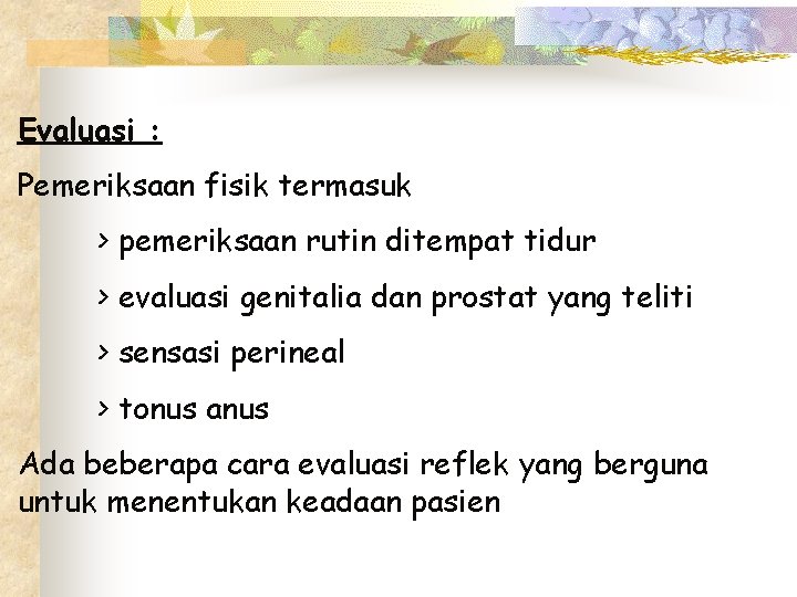 Evaluasi : Pemeriksaan fisik termasuk > pemeriksaan rutin ditempat tidur > evaluasi genitalia dan