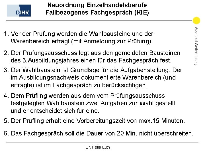 Neuordnung Einzelhandelsberufe Fallbezogenes Fachgespräch (Ki. E) 1. Vor der Prüfung werden die Wahlbausteine und