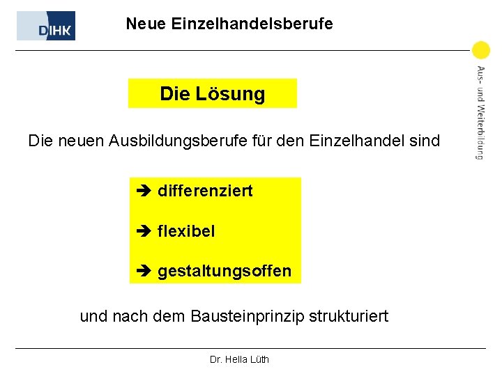 Neue Einzelhandelsberufe Die Lösung Die neuen Ausbildungsberufe für den Einzelhandel sind è differenziert è