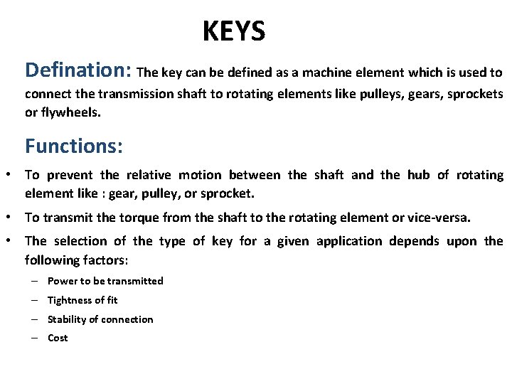 KEYS Defination: The key can be defined as a machine element which is used