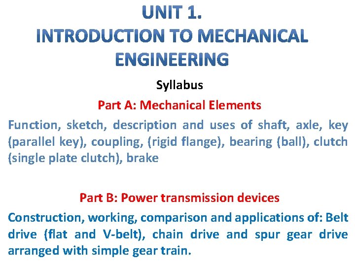 Syllabus Part A: Mechanical Elements Function, sketch, description and uses of shaft, axle, key