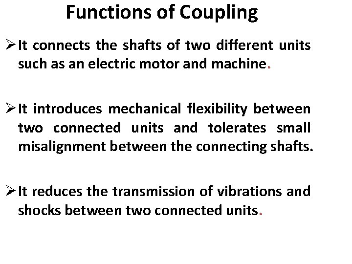 Functions of Coupling Ø It connects the shafts of two different units such as