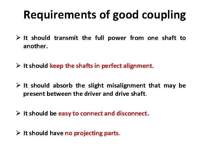 Requirements of good coupling Ø It should transmit the full power from one shaft