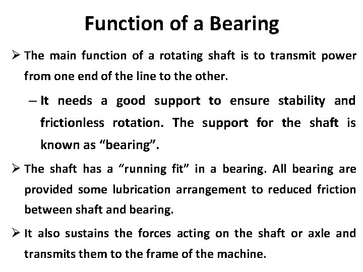 Function of a Bearing Ø The main function of a rotating shaft is to