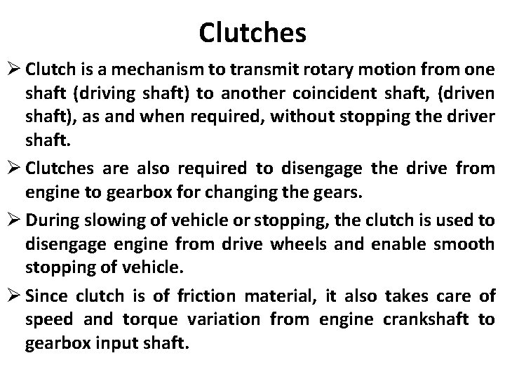 Clutches Ø Clutch is a mechanism to transmit rotary motion from one shaft (driving