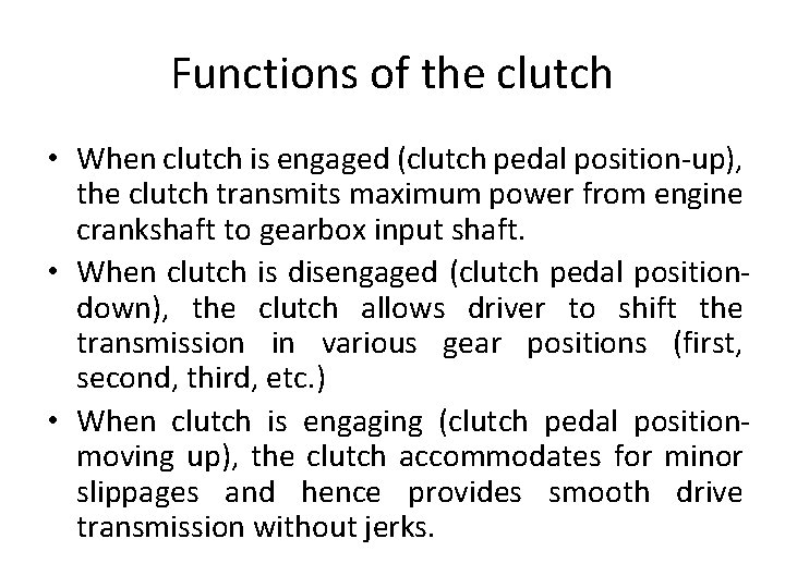 Functions of the clutch • When clutch is engaged (clutch pedal position-up), the clutch