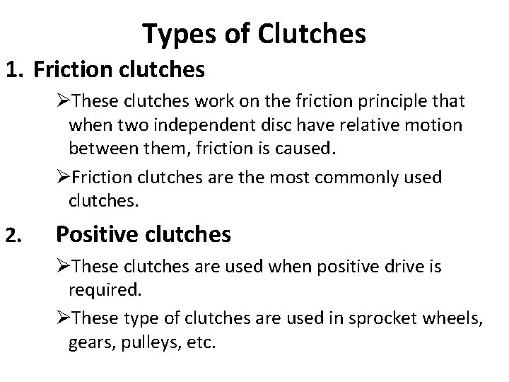 Types of Clutches 1. Friction clutches ØThese clutches work on the friction principle that