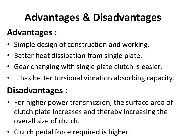 Advantages & Disadvantages Advantages : • • Simple design of construction and working. Better