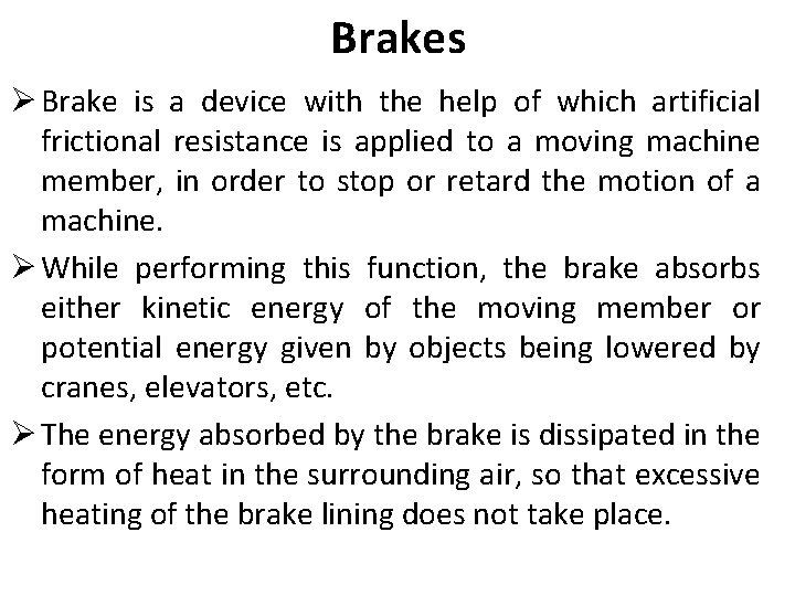 Brakes Ø Brake is a device with the help of which artificial frictional resistance