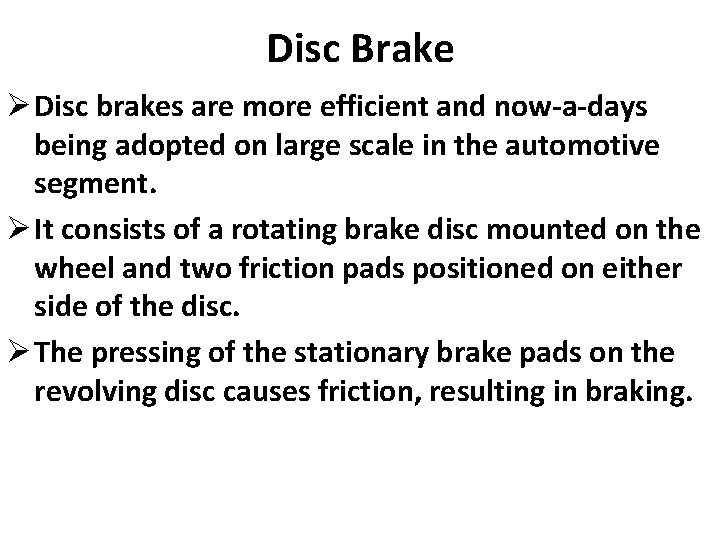 Disc Brake Ø Disc brakes are more efficient and now-a-days being adopted on large