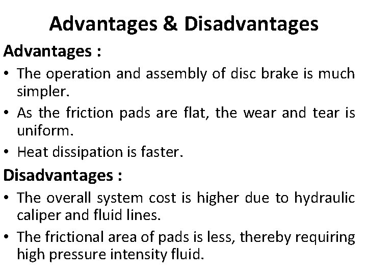 Advantages & Disadvantages Advantages : • The operation and assembly of disc brake is