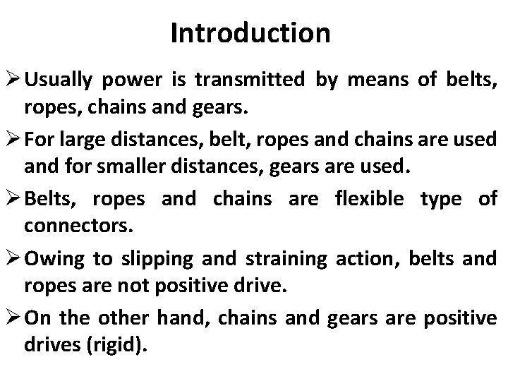 Introduction Ø Usually power is transmitted by means of belts, ropes, chains and gears.