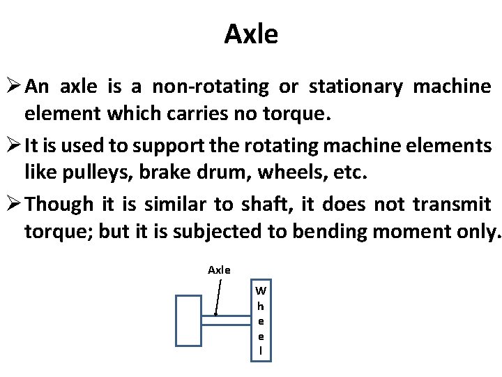 Axle Ø An axle is a non-rotating or stationary machine element which carries no