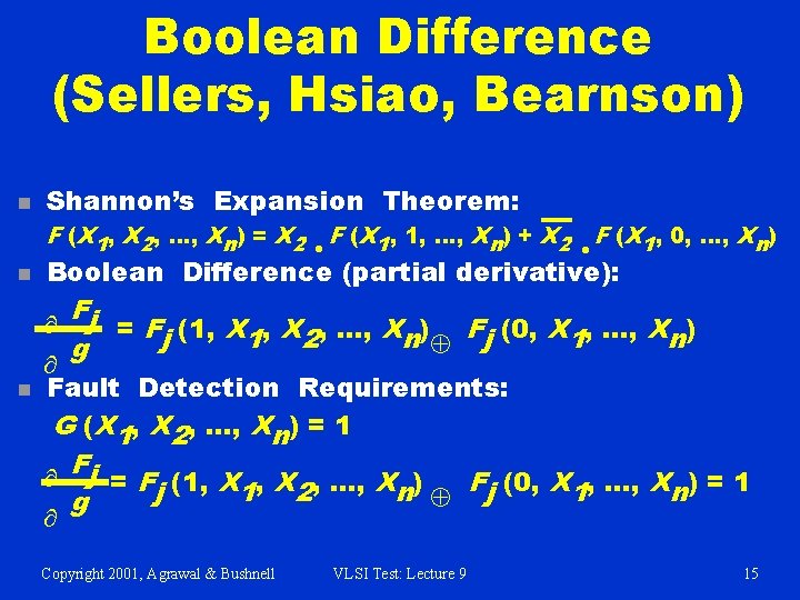 Boolean Difference (Sellers, Hsiao, Bearnson) n Shannon’s Expansion Theorem: F (X 1, X 2, Boolean Difference (Sellers, Hsiao, Bearnson) n Shannon’s Expansion Theorem: F (X 1, X 2,