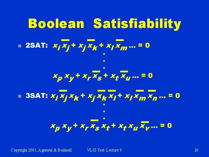 Boolean Satisfiability n n 2 SAT: xi xj + xj xk + xl xm Boolean Satisfiability n n 2 SAT: xi xj + xj xk + xl xm