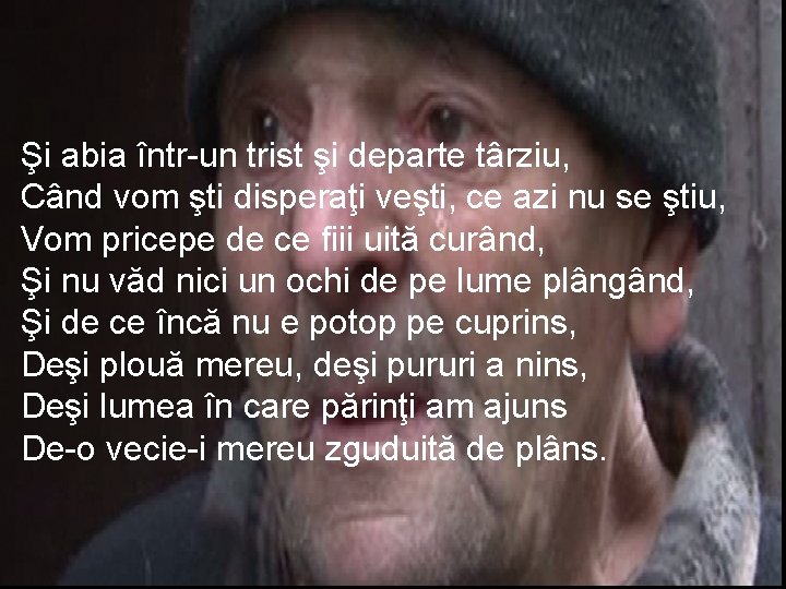 Şi abia într-un trist şi departe târziu, Când vom şti disperaţi veşti, ce azi