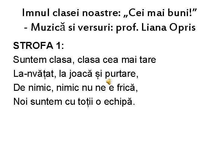 Imnul clasei noastre: „Cei mai buni!” - Muzică si versuri: prof. Liana Opris STROFA