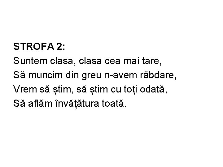 STROFA 2: Suntem clasa, clasa cea mai tare, Să muncim din greu n-avem răbdare,