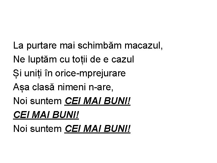 La purtare mai schimbăm macazul, Ne luptăm cu toții de e cazul Și uniți