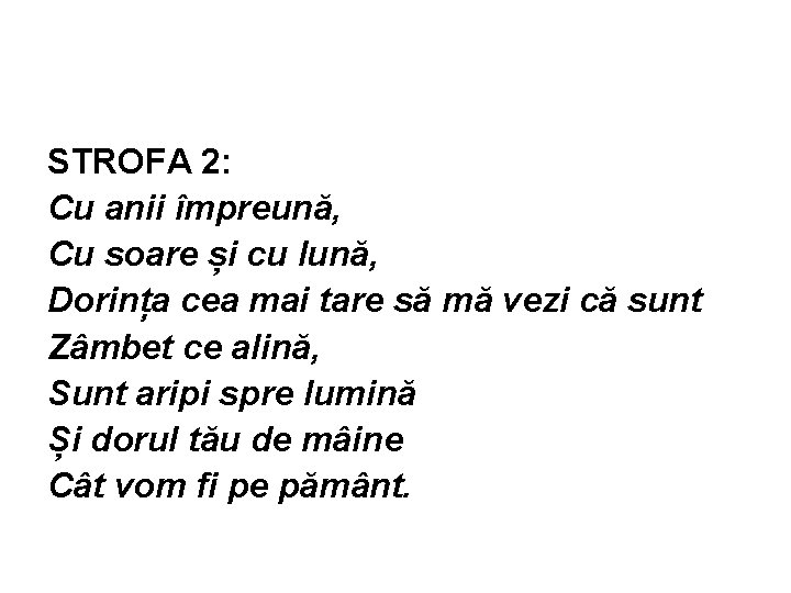 STROFA 2: Cu anii împreună, Cu soare și cu lună, Dorința cea mai tare