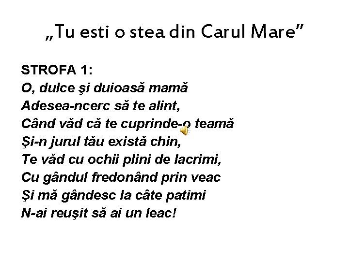 „Tu esti o stea din Carul Mare” STROFA 1: O, dulce şi duioasǎ mamǎ