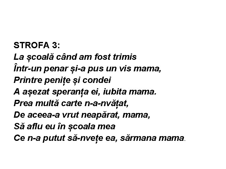 STROFA 3: La școală când am fost trimis Într-un penar și-a pus un vis