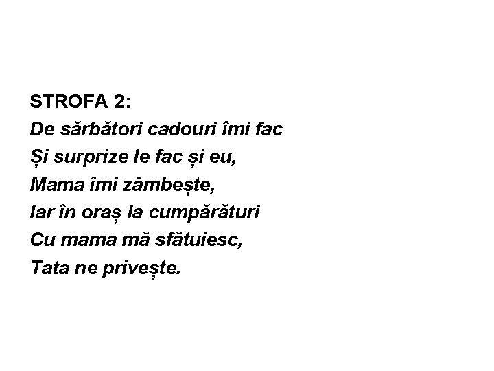 STROFA 2: De sărbători cadouri îmi fac Și surprize le fac și eu, Mama