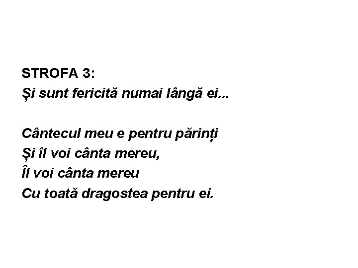 STROFA 3: Și sunt fericită numai lângă ei. . . Cântecul meu e pentru