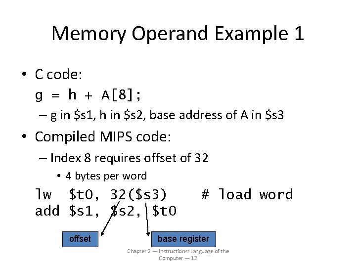 Memory Operand Example 1 • C code: g = h + A[8]; – g