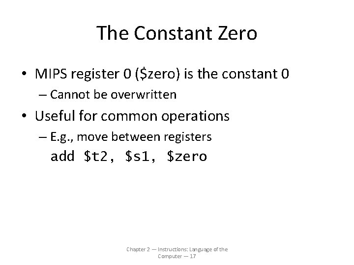 The Constant Zero • MIPS register 0 ($zero) is the constant 0 – Cannot