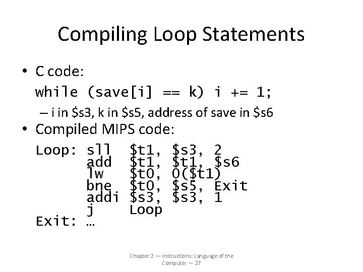 Compiling Loop Statements • C code: while (save[i] == k) i += 1; –