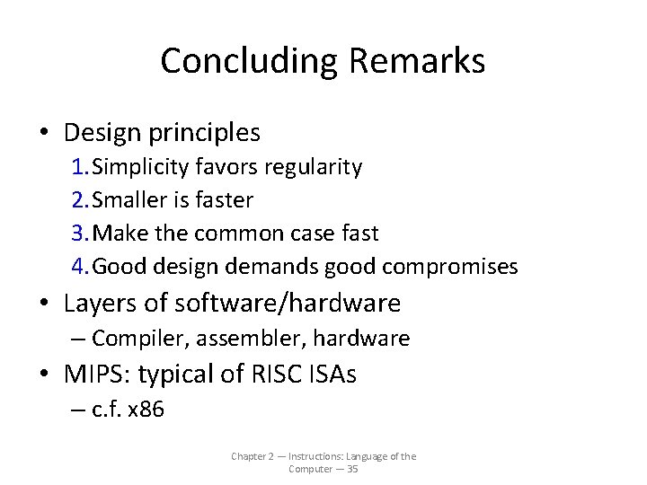 Concluding Remarks • Design principles 1. Simplicity favors regularity 2. Smaller is faster 3.