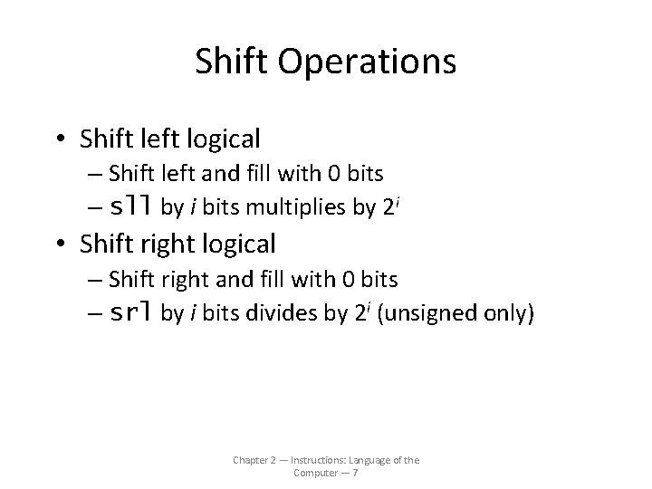 Shift Operations • Shift left logical – Shift left and fill with 0 bits