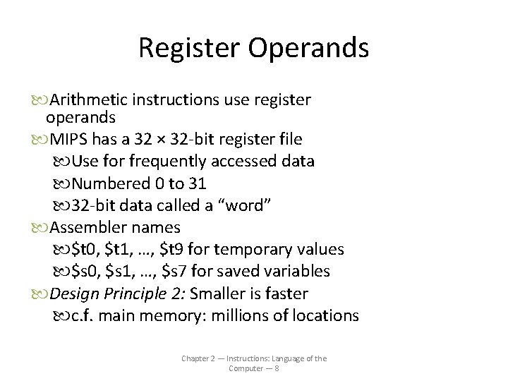 Register Operands Arithmetic instructions use register operands MIPS has a 32 × 32 -bit