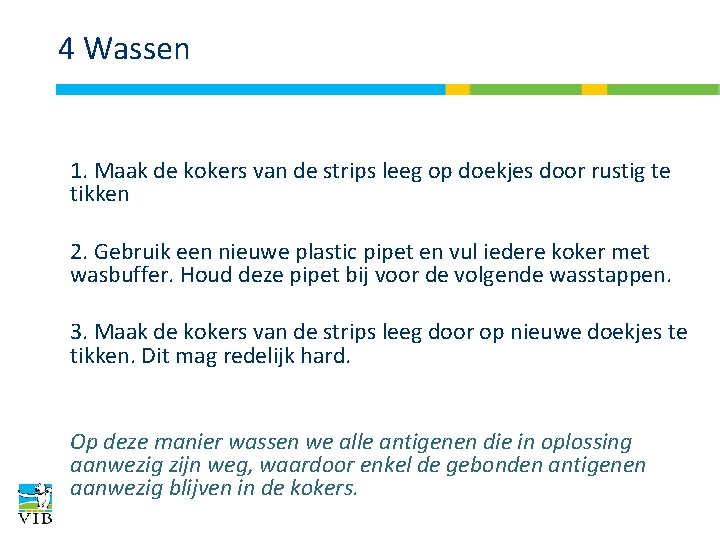 4 Wassen 1. Maak de kokers van de strips leeg op doekjes door rustig