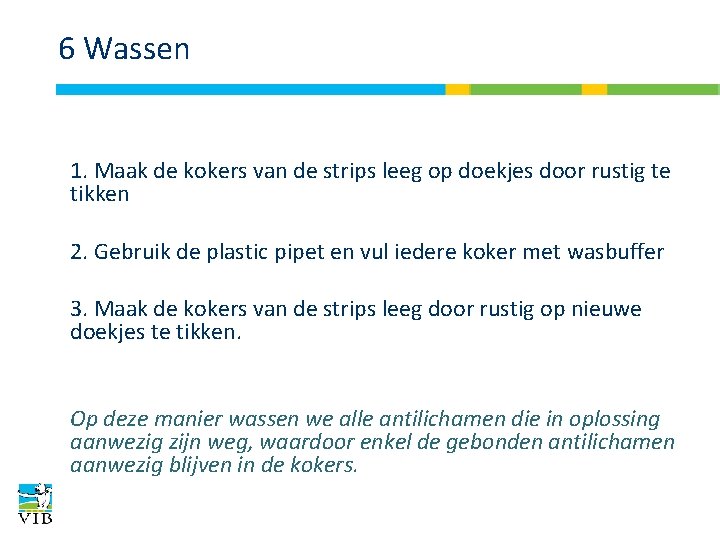 6 Wassen 1. Maak de kokers van de strips leeg op doekjes door rustig