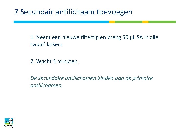 7 Secundair antilichaam toevoegen 1. Neem een nieuwe filtertip en breng 50 μL SA