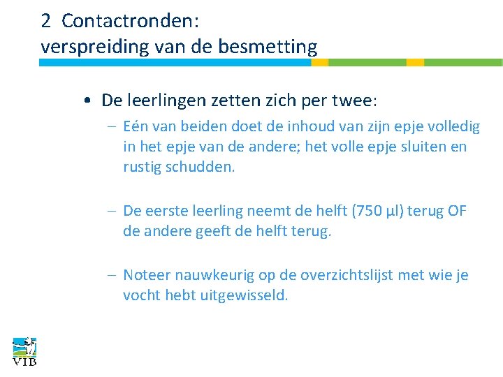 2 Contactronden: verspreiding van de besmetting • De leerlingen zetten zich per twee: –