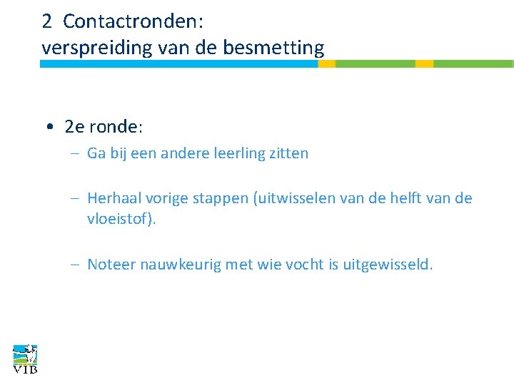 2 Contactronden: verspreiding van de besmetting • 2 e ronde: – Ga bij een