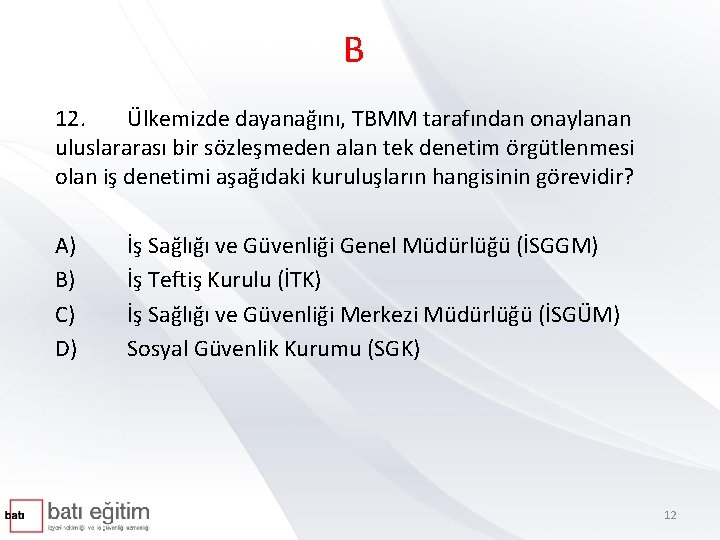 B 12. Ülkemizde dayanağını, TBMM tarafından onaylanan uluslararası bir sözleşmeden alan tek denetim örgütlenmesi