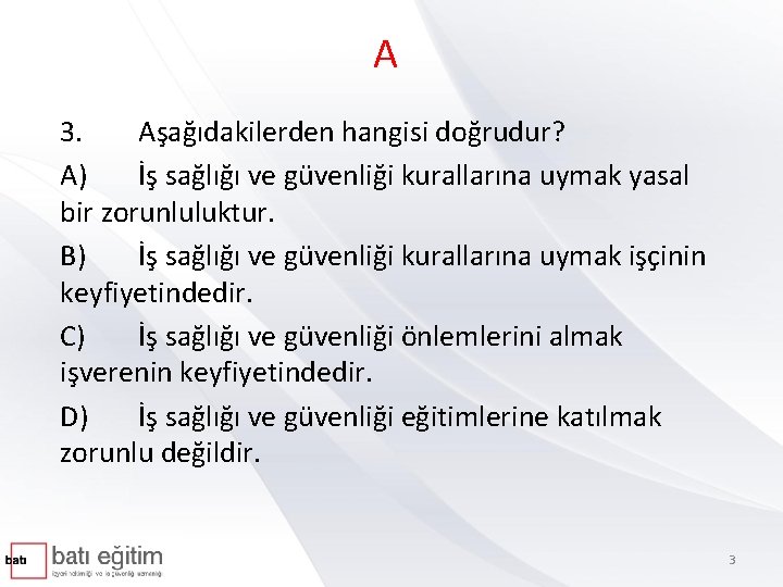 A 3. Aşağıdakilerden hangisi doğrudur? A) İş sağlığı ve güvenliği kurallarına uymak yasal bir